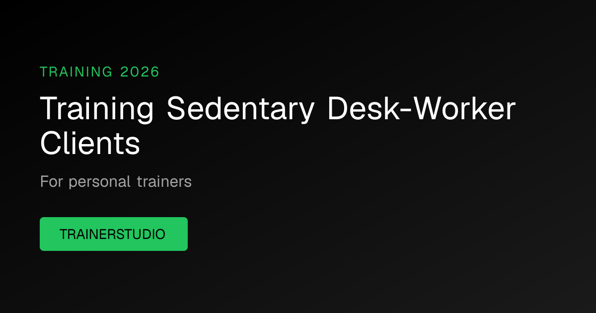 Training Sedentary Clients: How to Program for Desk Workers