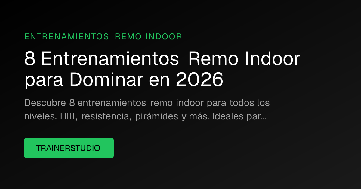 8 Entrenamientos Remo Indoor para Dominar en 2026